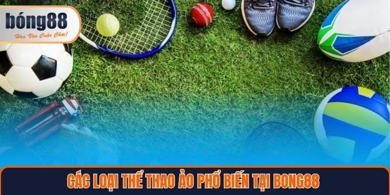 Các loại thể thao ảo phổ biến tại Bong88