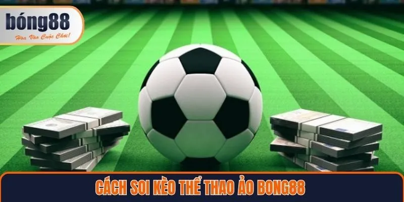 Cách soi kèo thể thao ảo Bong88