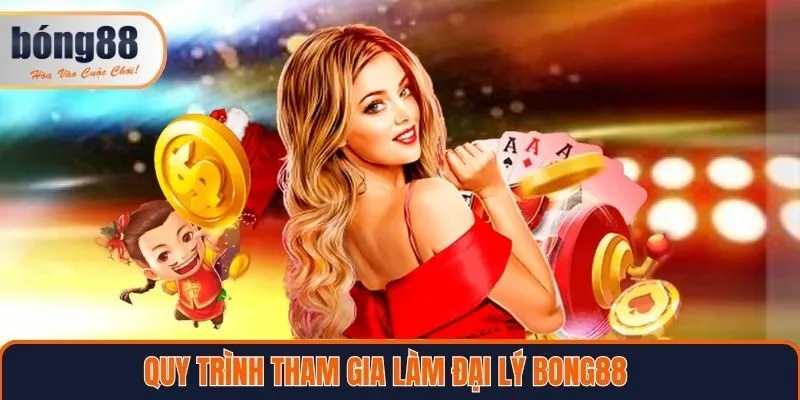 Quy trình để tham gia làm đại lý Bong88