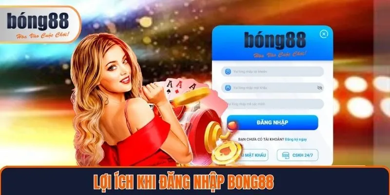 Lợi ích khi đăng nhập Bong88