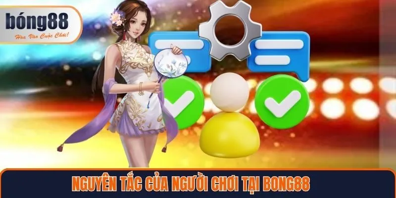 Nguyên tắc của người chơi khi sử dụng dịch vụ tại Bong88