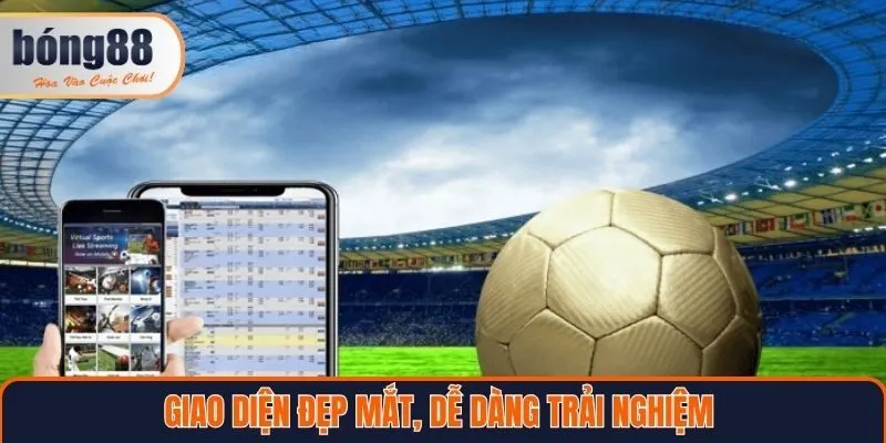 Giao diện đẹp mắt, dễ dàng trải nghiệm tại Bong88