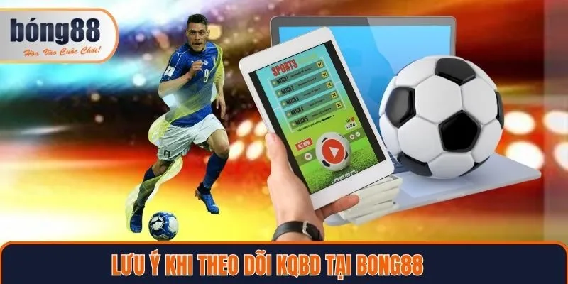 Lưu ý cần biết khi sử dụng kết quả bóng đá Bong88