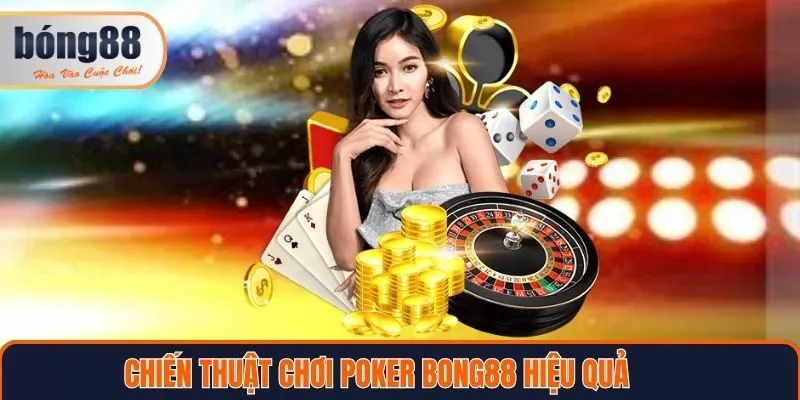 Chiến thuật chơi Poker tại Bong88