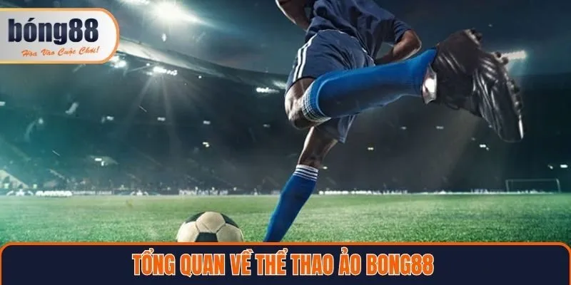 Tổng quan về thể thao ảo Bong88