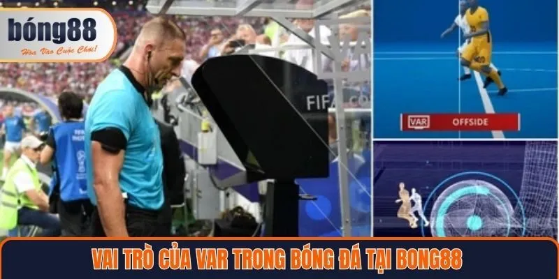 Vai trò của công nghệ VAR trong bóng đá tại Bong88